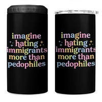 Imagine Hating Immigrants More Than Pedophiles 4 in 1 Can Cooler Tumbler Social Justice Human Rights Progressive Statement