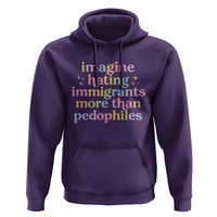 Imagine Hating Immigrants More Than Pedophiles Hoodie Social Justice Human Rights Progressive Statement