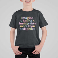 Imagine Hating Immigrants More Than Pedophiles T Shirt For Kid Social Justice Human Rights Progressive Statement