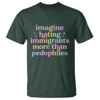 Imagine Hating Immigrants More Than Pedophiles T Shirt Social Justice Human Rights Progressive Statement