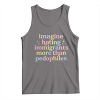 Imagine Hating Immigrants More Than Pedophiles Tank Top Social Justice Human Rights Progressive Statement