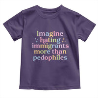 Imagine Hating Immigrants More Than Pedophiles Toddler T Shirt Social Justice Human Rights Progressive Statement