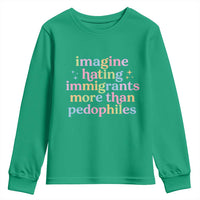 Imagine Hating Immigrants More Than Pedophiles Youth Sweatshirt Social Justice Human Rights Progressive Statement