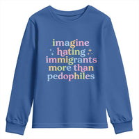 Imagine Hating Immigrants More Than Pedophiles Youth Sweatshirt Social Justice Human Rights Progressive Statement