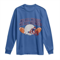 We All We Got We All We Need Inspirational Long Sleeve Shirt Football Fan Pride