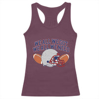 We All We Got We All We Need Inspirational Racerback Tank Top Football Fan Pride