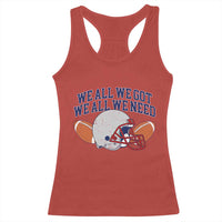 We All We Got We All We Need Inspirational Racerback Tank Top Football Fan Pride