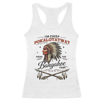 Funny I'm Chief Pokalotatwat from The Tribe Racerback Tank Top Indigenous Native American Vintage Headdress