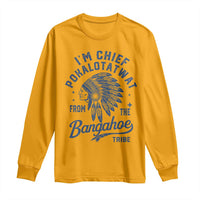 Funny I'm Chief Pokalotatwat from The Tribe Long Sleeve Shirt Indigenous Native American Headdress