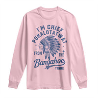 Funny I'm Chief Pokalotatwat from The Tribe Long Sleeve Shirt Indigenous Native American Headdress