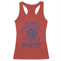 Funny I'm Chief Pokalotatwat from The Tribe Racerback Tank Top Indigenous Native American Headdress