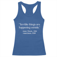 Terrible Things Are Happening Outside Racerback Tank Top Anne Frank 1945 Americans 2026 Reflection