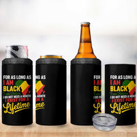 I Am Black History I Exist for a Lifetime 4 in 1 Can Cooler Tumbler Black Pride African American Empowerment