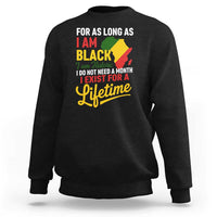 I Am Black History I Exist for a Lifetime Sweatshirt Black Pride African American Empowerment