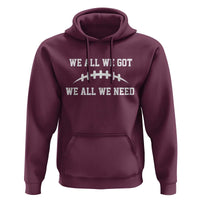 We All We Got We All We Need Motivational Hoodie Football Stitch Graphic Game Day