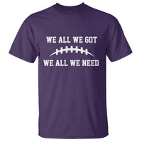 We All We Got We All We Need Motivational T Shirt Football Stitch Graphic Game Day