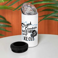 Stupid Canadian Wolf Bird Says Ice Out 4 in 1 Can Cooler Tumbler Funny Activist Loon Minnesota Rebel