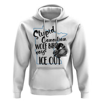 Stupid Canadian Wolf Bird Says Ice Out Hoodie Funny Activist Loon Minnesota Rebel