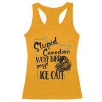 Stupid Canadian Wolf Bird Says Ice Out Racerback Tank Top Funny Activist Loon Minnesota Rebel