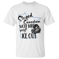 Stupid Canadian Wolf Bird Says Ice Out T Shirt Funny Activist Loon Minnesota Rebel