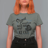 Stupid Canadian Wolf Bird Says Ice Out T Shirt For Women Funny Activist Loon Minnesota Rebel