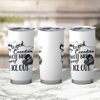 Stupid Canadian Wolf Bird Says Ice Out Tumbler Cup Funny Activist Loon Minnesota Rebel
