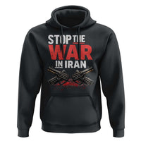 Stop the War in Iran Hoodie Anti War Protest Peace Advocacy Human Rights