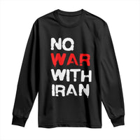 No War With Iran Long Sleeve Shirt Anti War Peace Activist Protest Iranian People