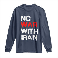 No War With Iran Long Sleeve Shirt Anti War Peace Activist Protest Iranian People