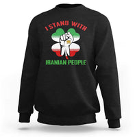 I Stand With Iranian People Freedom Supporters Sweatshirt Raised Fist Persian Flag Iran Revolution