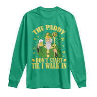 Funny Saint Patrick Drinking Beer Party Humor Long Sleeve Shirt The Paddy Don’t Start Til I Walk In St Patricks Day
