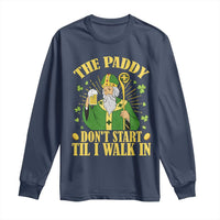 Funny Saint Patrick Drinking Beer Party Humor Long Sleeve Shirt The Paddy Don’t Start Til I Walk In St Patricks Day