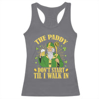 Funny Saint Patrick Drinking Beer Party Humor Racerback Tank Top The Paddy Don’t Start Til I Walk In St Patricks Day