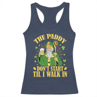 Funny Saint Patrick Drinking Beer Party Humor Racerback Tank Top The Paddy Don’t Start Til I Walk In St Patricks Day