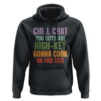 Funny Cool Teacher Testing Day Encouragement Hoodie Chill Chat You Guys Are High-Key Gonna Cook On This Test