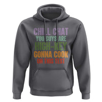 Funny Cool Teacher Testing Day Encouragement Hoodie Chill Chat You Guys Are High-Key Gonna Cook On This Test