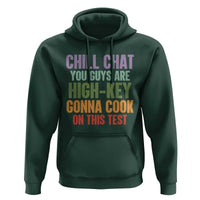 Funny Cool Teacher Testing Day Encouragement Hoodie Chill Chat You Guys Are High-Key Gonna Cook On This Test