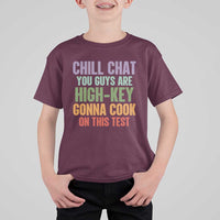 Funny Cool Teacher Testing Day Encouragement T Shirt For Kid Chill Chat You Guys Are High-Key Gonna Cook On This Test