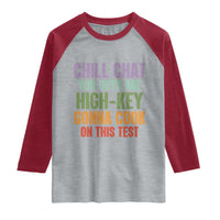 Funny Cool Teacher Testing Day Encouragement Raglan Shirt Chill Chat You Guys Are High-Key Gonna Cook On This Test
