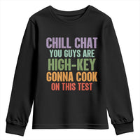 Funny Cool Teacher Testing Day Encouragement Youth Sweatshirt Chill Chat You Guys Are High-Key Gonna Cook On This Test