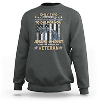 American Veteran Sweatshirt Only Two Defining Forces Die For You Jesus Christ And American Veteran - Wonder Print Shop