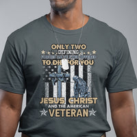 American Veteran T Shirt Only Two Defining Forces Die For You Jesus Christ And American Veteran - Wonder Print Shop