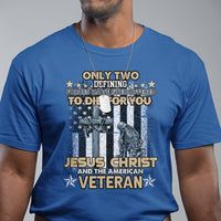American Veteran T Shirt Only Two Defining Forces Die For You Jesus Christ And American Veteran - Wonder Print Shop