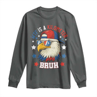 WTF Is A Kilometer Bruh Long Sleeve Shirt Funny Patriotic American Bald Eagle TS02