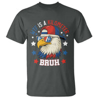 WTF Is A Kilometer Bruh T Shirt Funny Patriotic American Bald Eagle TS02