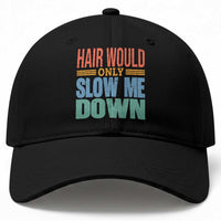 Retro 70s Hair Would Only Slow Me Down Baseball Cap Vintage Distressed Typography Funny Bald Joke