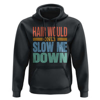 Retro 70s Hair Would Only Slow Me Down Hoodie Vintage Distressed Typography Funny Bald Joke