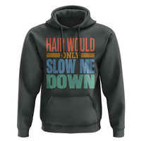 Retro 70s Hair Would Only Slow Me Down Hoodie Vintage Distressed Typography Funny Bald Joke