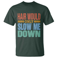 Retro 70s Hair Would Only Slow Me Down T Shirt Vintage Distressed Typography Funny Bald Joke