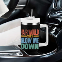 Retro 70s Hair Would Only Slow Me Down Tumbler With Handle Vintage Distressed Typography Funny Bald Joke